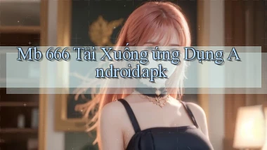 mb 666 Tải xuống ứng dụng Android.apk