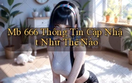 mb 666 thông tin cập nhật như thế nào