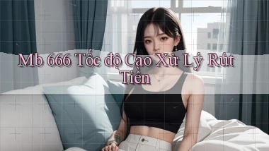 mb 666 tốc độ cao xử lý rút tiền