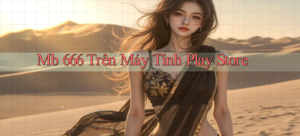 mb 666 trên máy tính play store