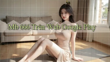 mb 666 trên web google play