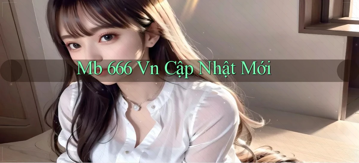 mb 666 vn cập nhật mới