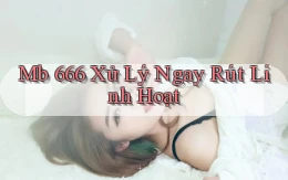 mb 666 xử lý ngay rút linh hoạt