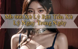 mb 666 xử lý rút tiền xử lý ngay trong ngày