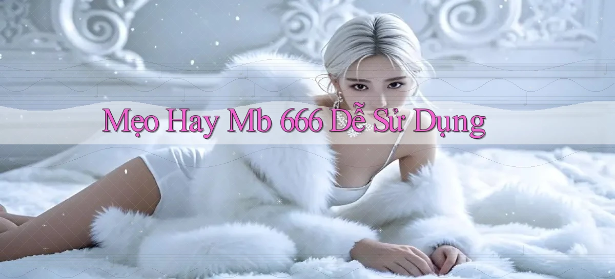 mẹo hay mb 666 dễ sử dụng