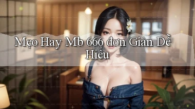 mẹo hay mb 666 đơn giản dễ hiểu