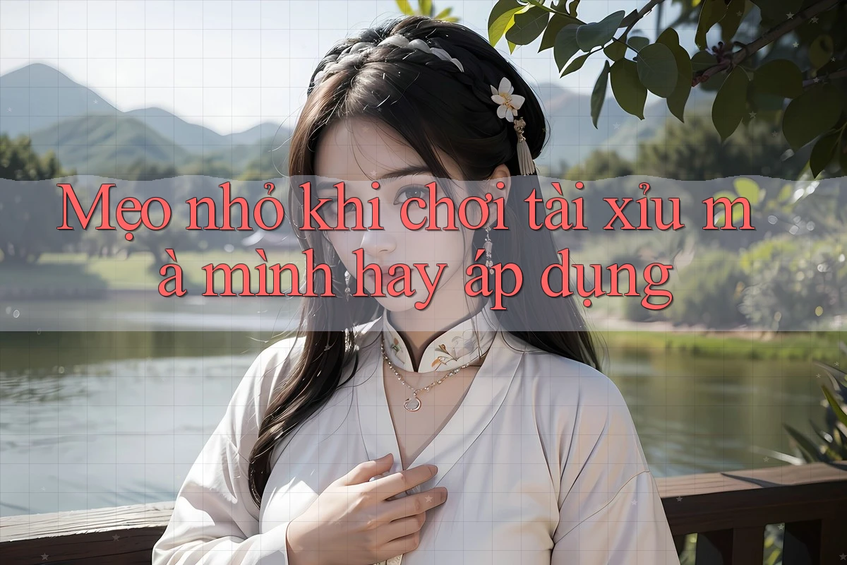 Mẹo nhỏ khi chơi tài xỉu mà mình hay áp dụng Mẹo nhỏ khi chơi tài xỉu mà mình hay áp dụng