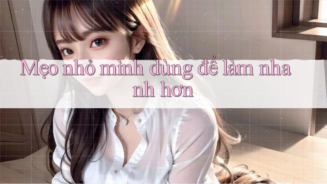 Mẹo nhỏ mình dùng để làm nhanh hơn Mẹo nhỏ mình dùng để làm nhanh hơn