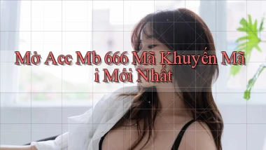 mở acc mb 666 mã khuyến mãi mới nhất