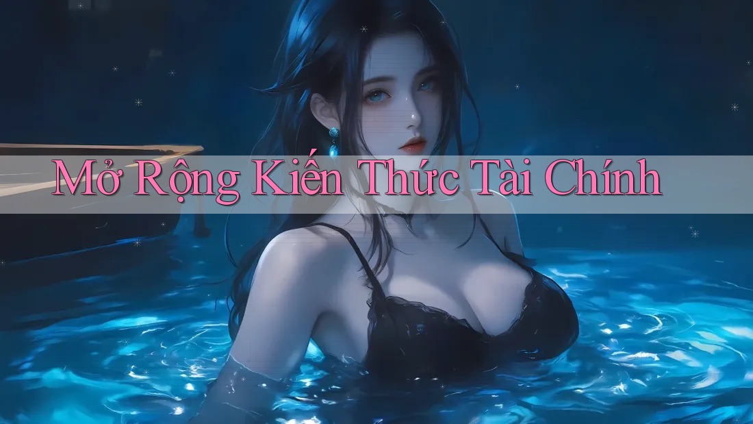 Mở Rộng Kiến Thức Tài Chính Mở Rộng Kiến Thức Tài Chính