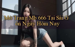 mở trang mb 666 tại Sài Gòn ngày hôm nay
