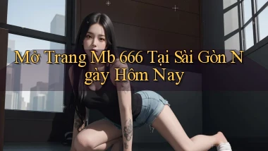 mở trang mb 666 tại Sài Gòn ngày hôm nay