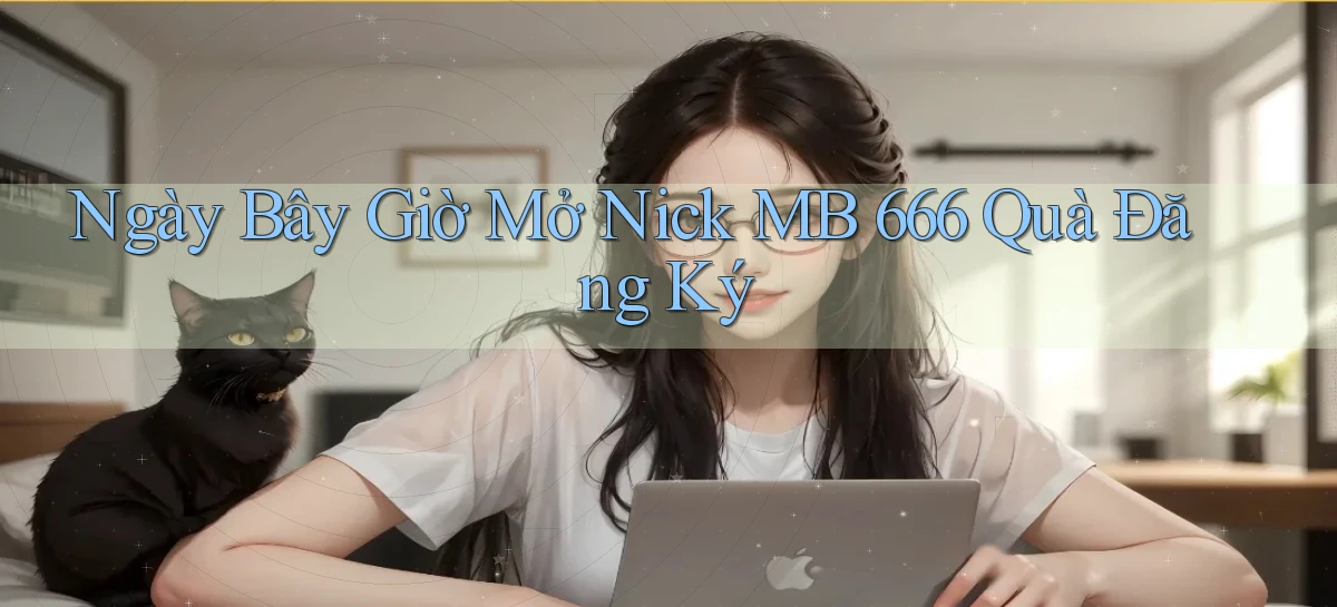 ngay bây giờ mở nick mb 666 quà đăng ký