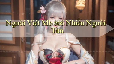 người việt mb 666 nhiều người tìm