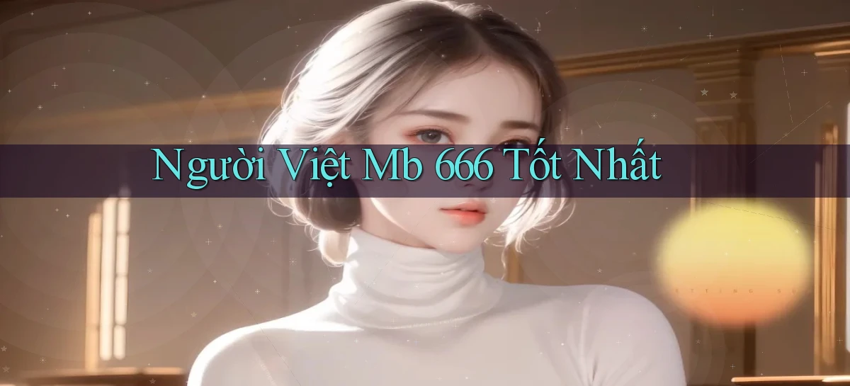 người việt mb 666 tốt nhất