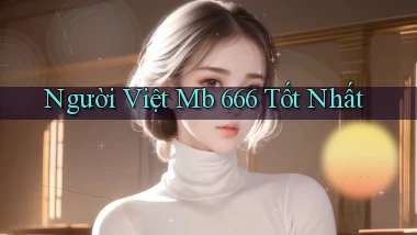 người việt mb 666 tốt nhất