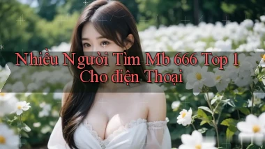 nhiều người tìm mb 666 top 1 cho điện thoại