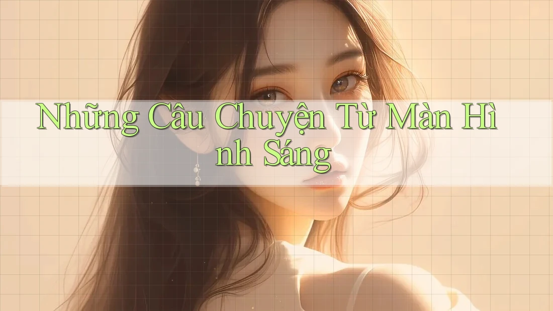 Những Câu Chuyện Từ Màn Hình Sáng