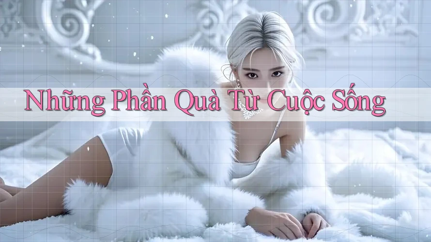Những Phần Quà Từ Cuộc Sống Những Phần Quà Từ Cuộc Sống
