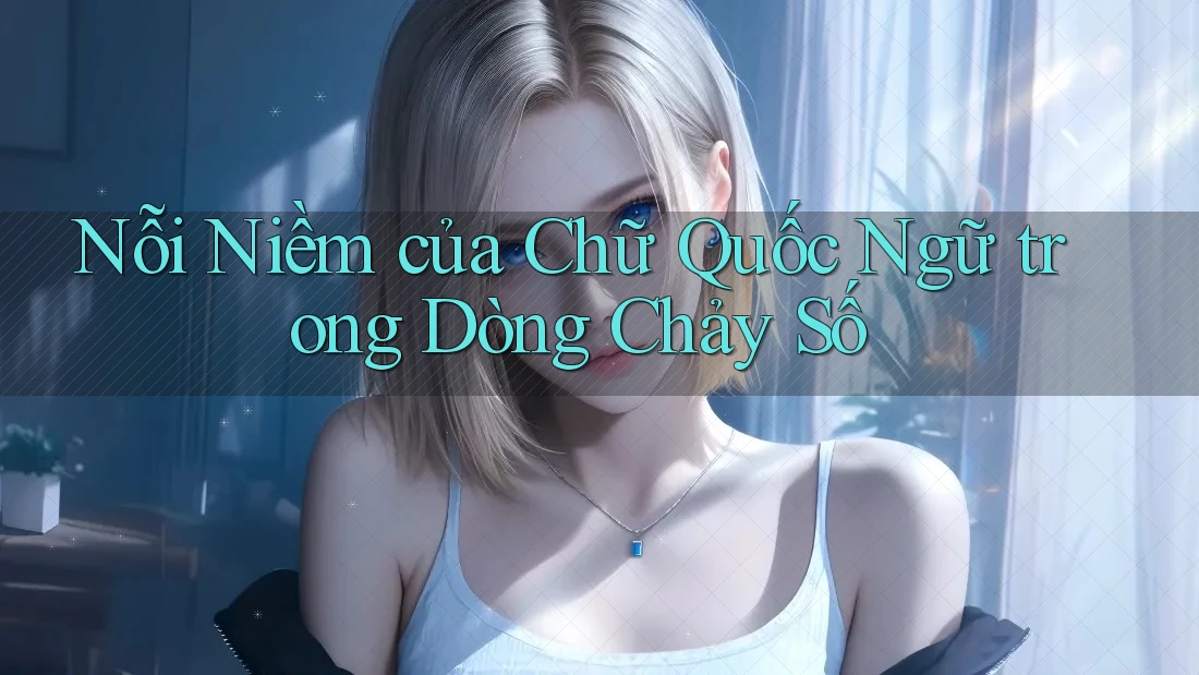 Nỗi Niềm của Chữ Quốc Ngữ trong Dòng Chảy Số Nỗi Niềm của Chữ Quốc Ngữ trong Dòng Chảy Số