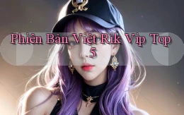 phiên bản việt rik vip top 5