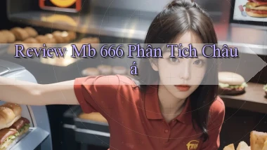 review mb 666 phân tích châu á