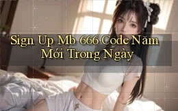 sign up mb 666 code năm mới trong ngày