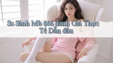 so sánh mb 666 đánh giá thực tế dẫn đầu