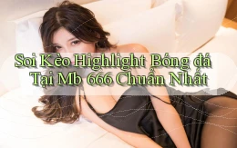 soi kèo highlight bóng đá tại mb 666 chuẩn nhất