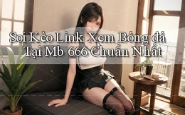 soi kèo link xem bóng đá tại mb 666 chuẩn nhất