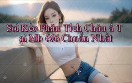soi kèo phân tích châu á tại mb 666 chuẩn nhất