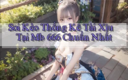 soi kèo thống kê tài xỉu tại mb 666 chuẩn nhất