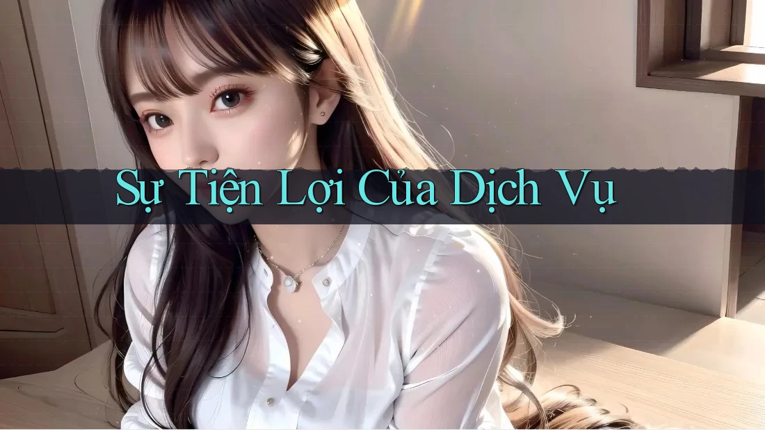 Sự Tiện Lợi Của Dịch Vụ Sự Tiện Lợi Của Dịch Vụ