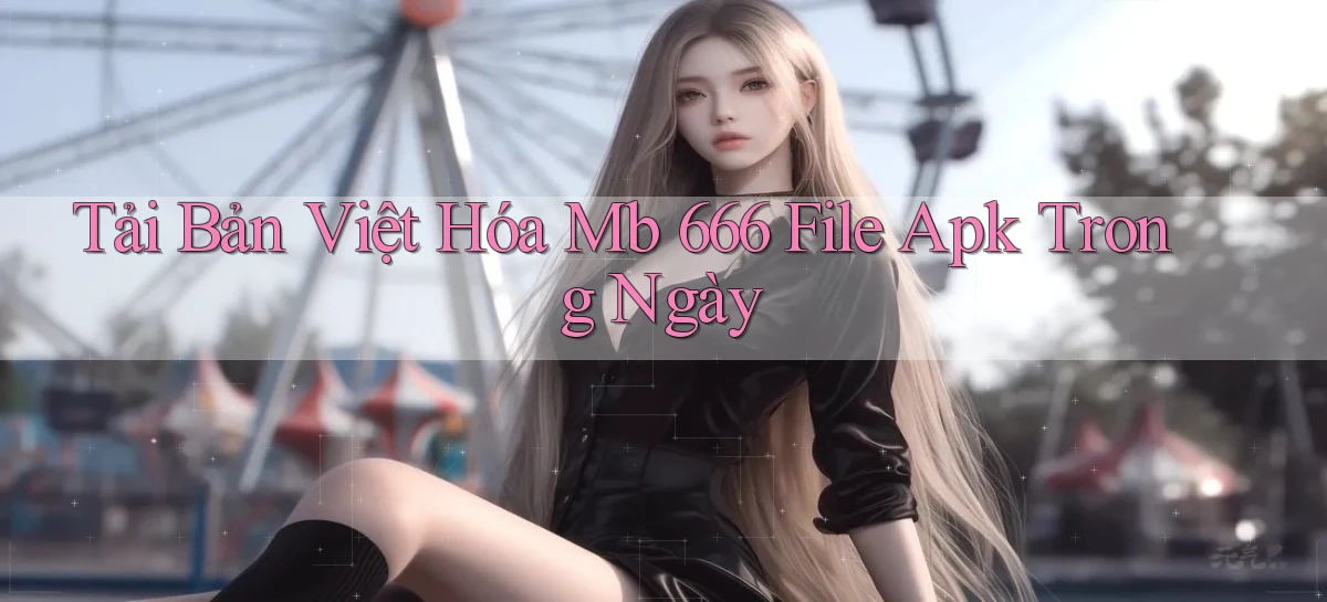 tải bản việt hóa mb 666 file apk trong ngày