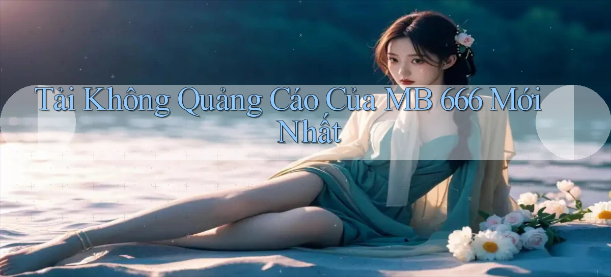 tải không quảng cáo của mb 666 mới nhất