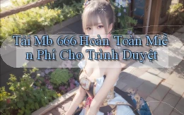 tải mb 666 hoàn toàn miễn phí cho trình duyệt