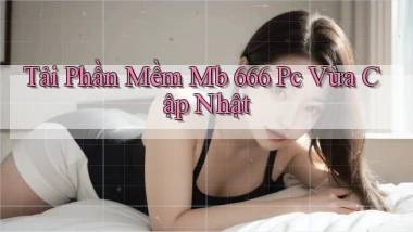 tải phần mềm mb 666 pc vừa cập nhật