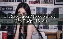tại sao chọn mb 666 được cấp phép nội địa