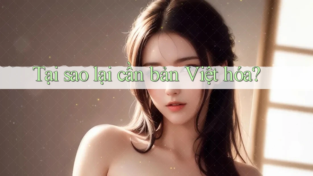 Tại sao lại cần bản Việt hóa? Tại sao lại cần bản Việt hóa?