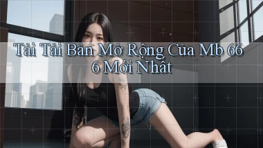 tải tải bản mở rộng của mb 666 mới nhất