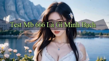 test mb 666 là gì minh bạch