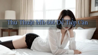 thủ thuật mb 666 dễ tiếp cận