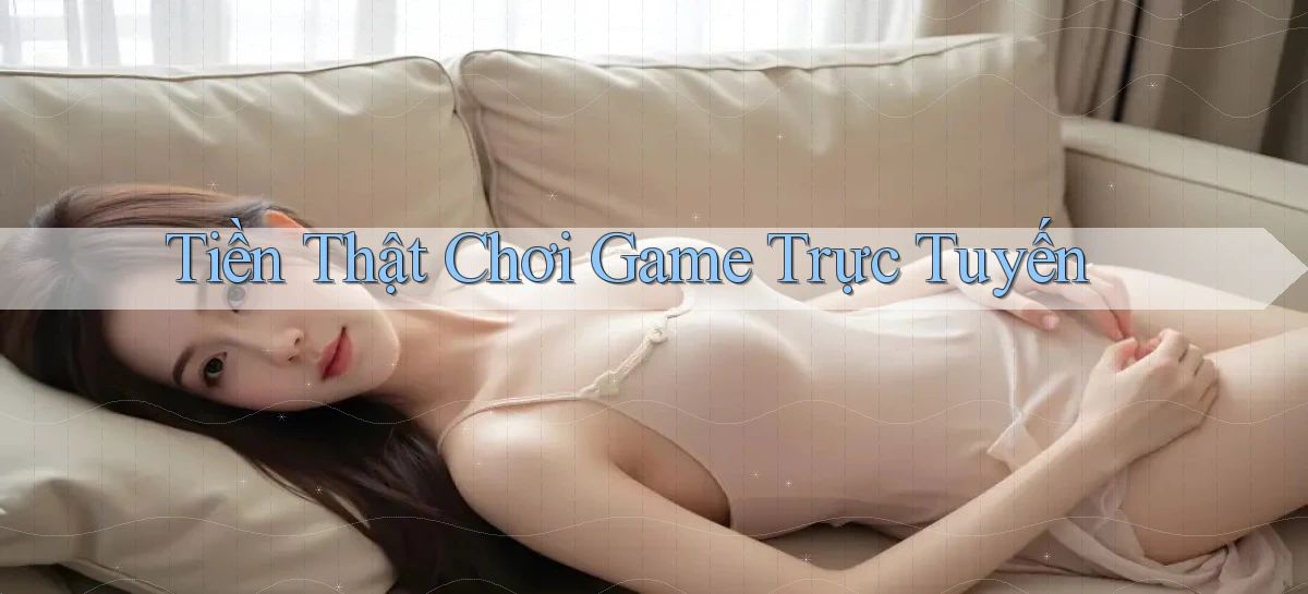 Tiền thật Chơi game trực tuyến