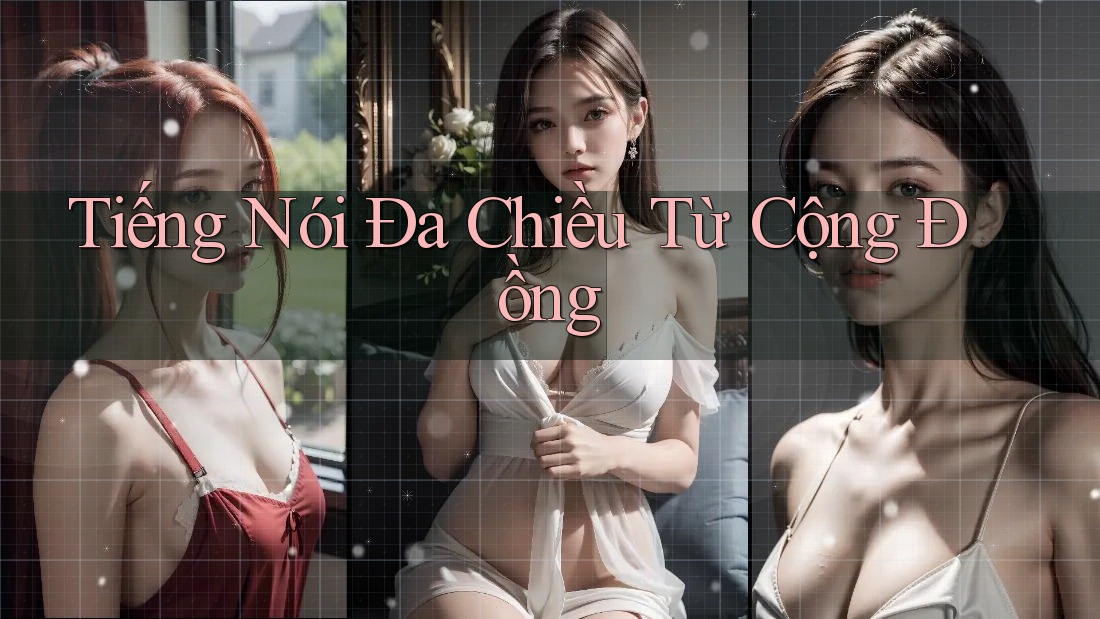 Tiếng Nói Đa Chiều Từ Cộng Đồng Tiếng Nói Đa Chiều Từ Cộng Đồng
