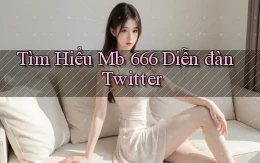 tìm hiểu mb 666 diễn đàn twitter
