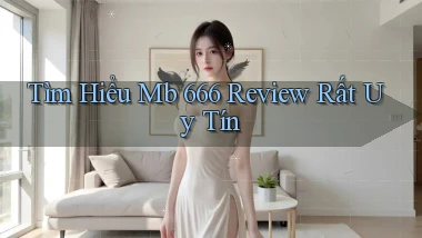 tìm hiểu mb 666 review rất uy tín