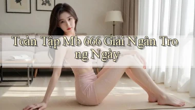 toàn tập mb 666 giải ngân trong ngày