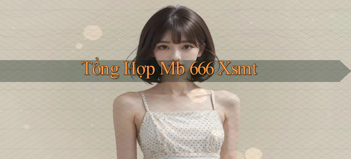 tổng hợp mb 666 xsmt