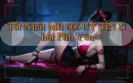 tốt nhất mb 666 uy tín nhất Phú Yên
