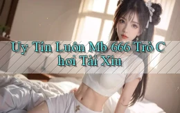 uy tín luôn mb 666 trò chơi tài xỉu